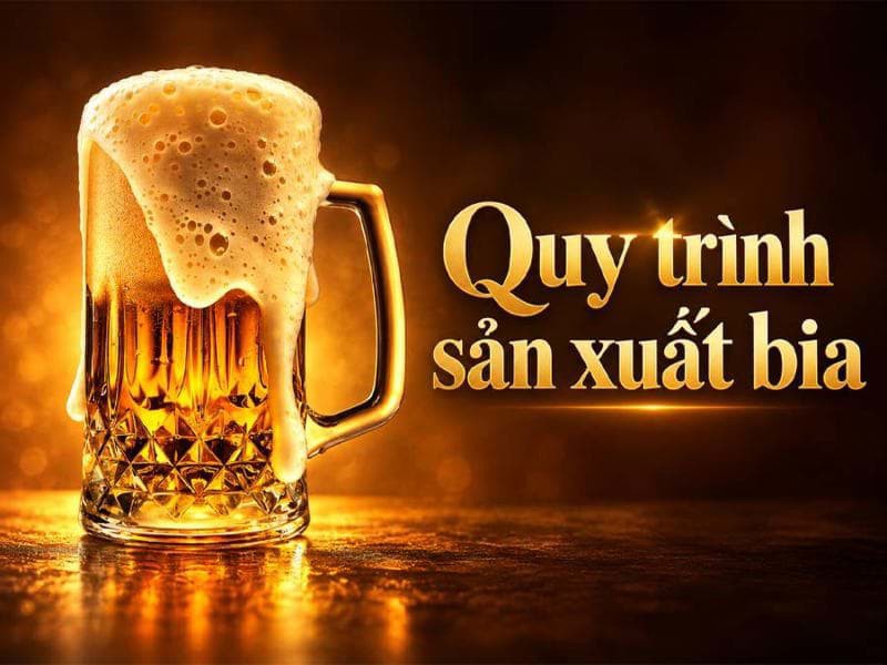 Quy trình sản xuất bia