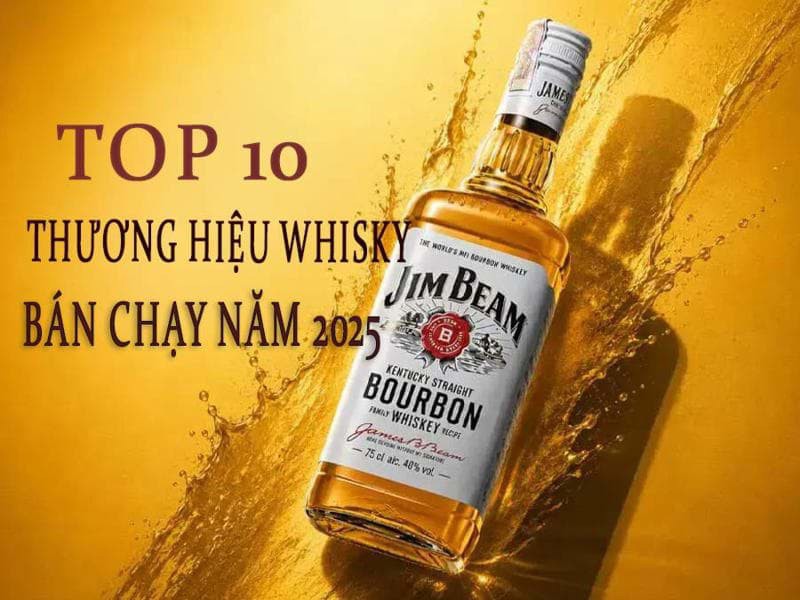 Top 10 thương hiệu rượu whisky bán chạy nhất năm 2025